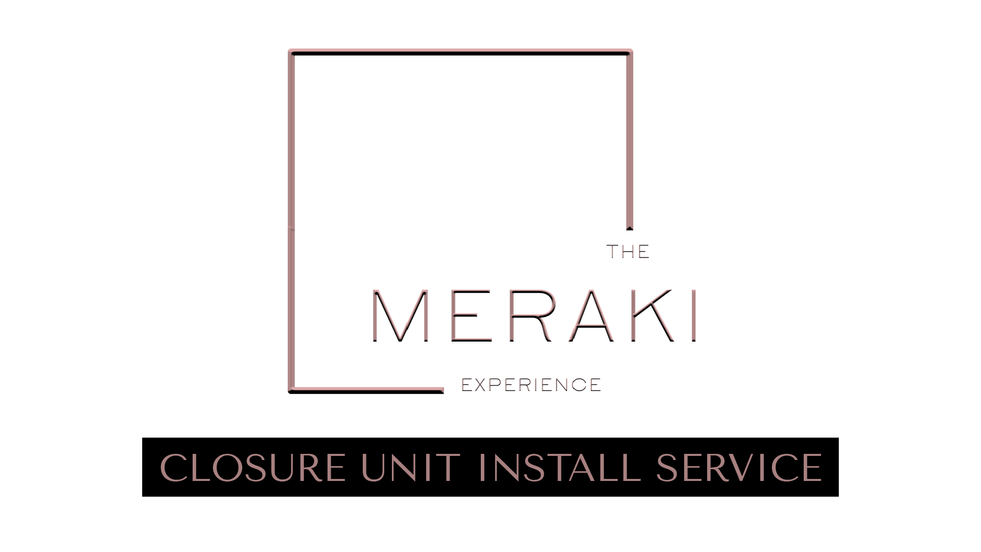CLOSURE UNIT INSTALL SERVICE