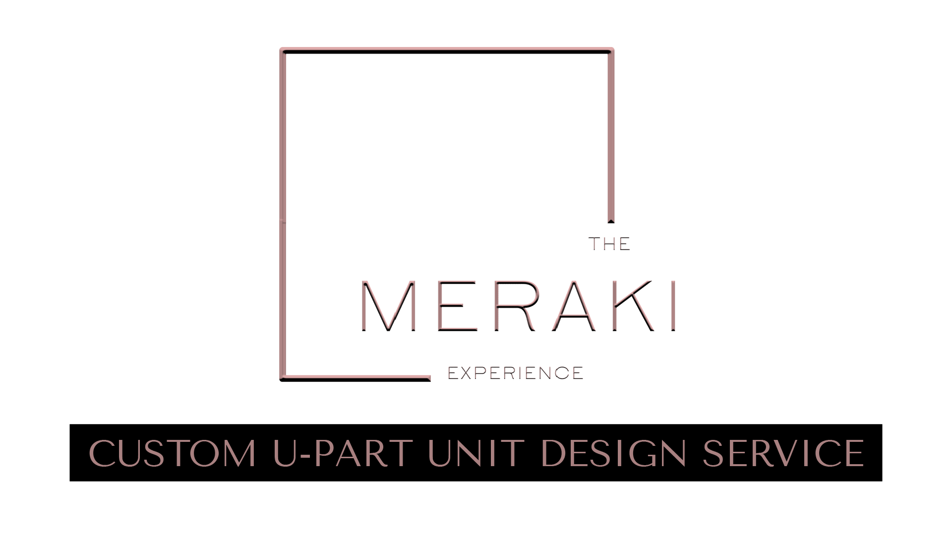 CUSTOM U-PART UNIT DESIGN SERVICE